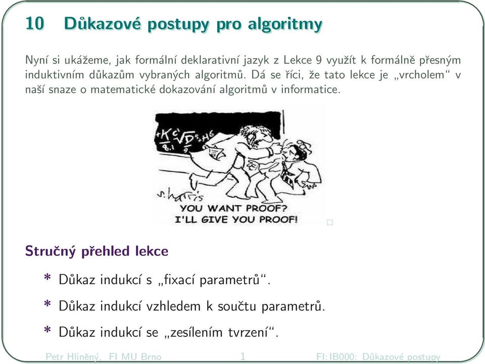 Dá se říci, že tato lekce je vrcholem v naší snaze o matematické dokazování algoritmů v informatice.