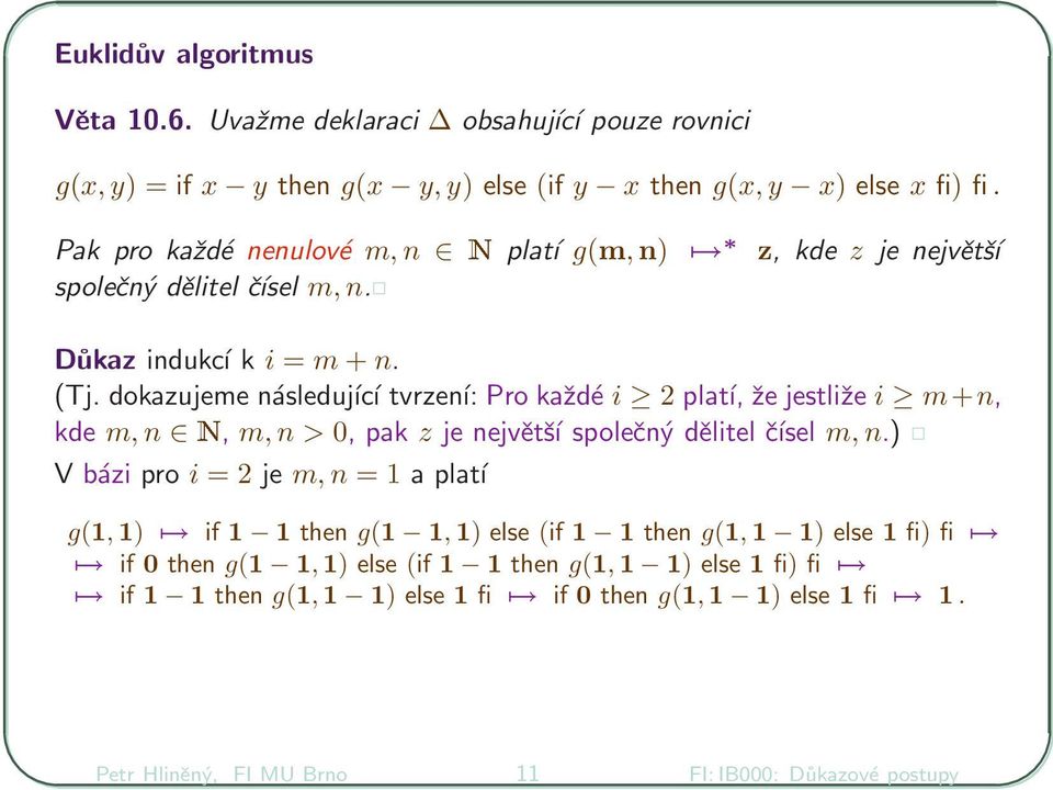 dokazujeme následující tvrzení: Pro každé i 2 platí, že jestliže i m+n, kde m,n Æ, m,n > 0, pak z je největší společný dělitel čísel m,n.