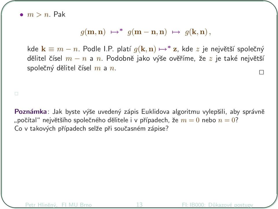 Poznámka: Jak byste výše uvedený zápis Euklidova algoritmu vylepšili, aby správně počítal největšího společného