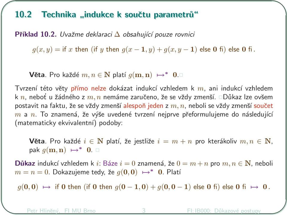 Důkaz lze ovšem postavit na faktu, že se vždy zmenší alespoň jeden z m, n, neboli se vždy zmenší součet m a n.