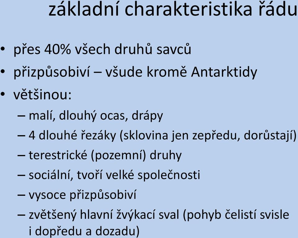 zepředu, dorůstají) terestrické (pozemní) druhy sociální, tvoří velké společnosti