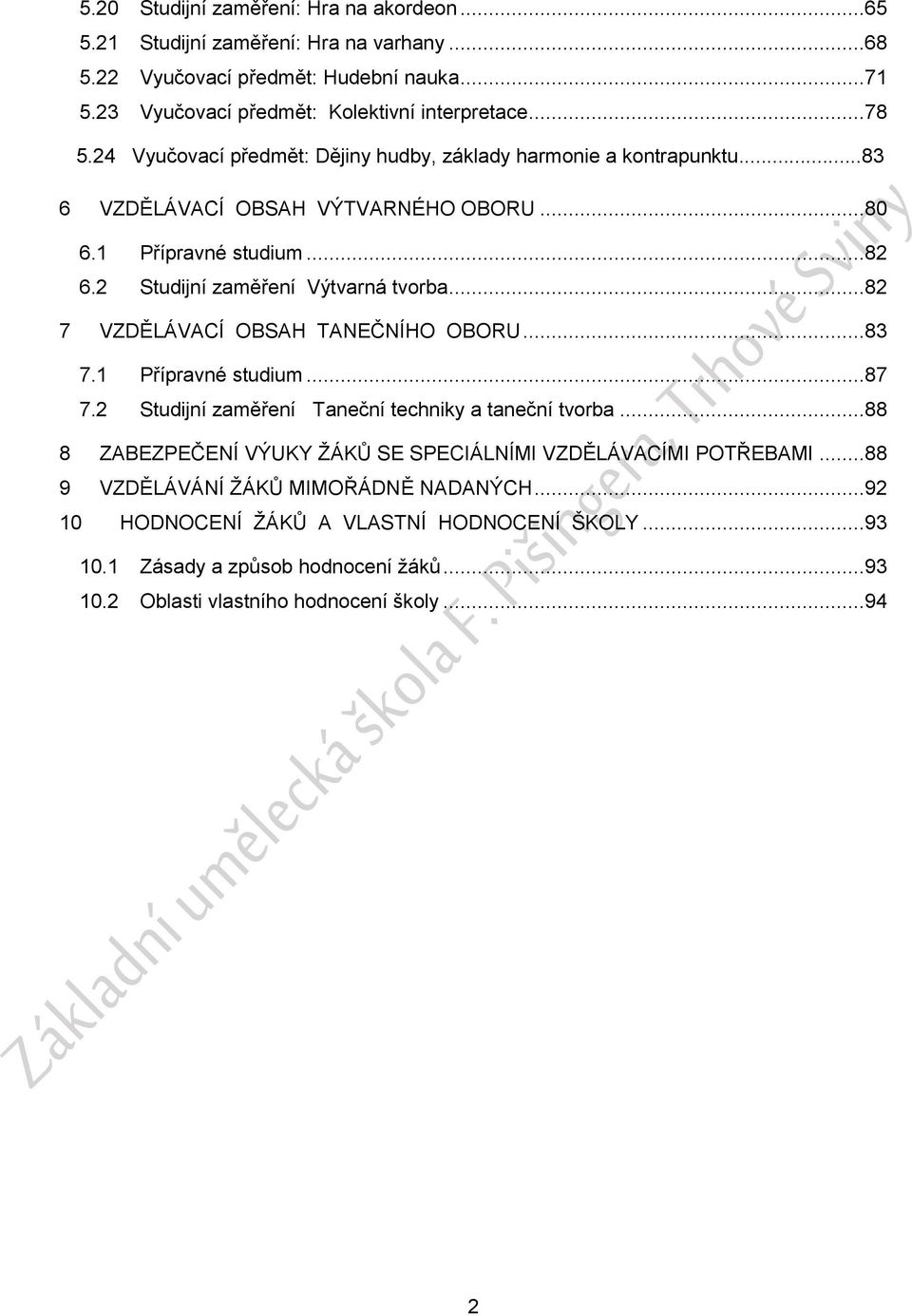 ..82 7 VZDĚLÁVACÍ OBSAH TANEČNÍHO OBORU...83 7.1 Přípravné studium...87 7.2 Studijní zaměření Taneční techniky a taneční tvorba.