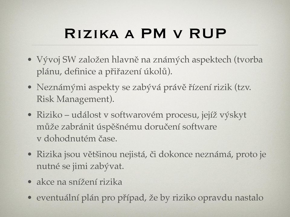 Riziko událost v softwarovém procesu, jejíž výskyt může zabránit úspěšnému doručení software v dohodnutém čase.