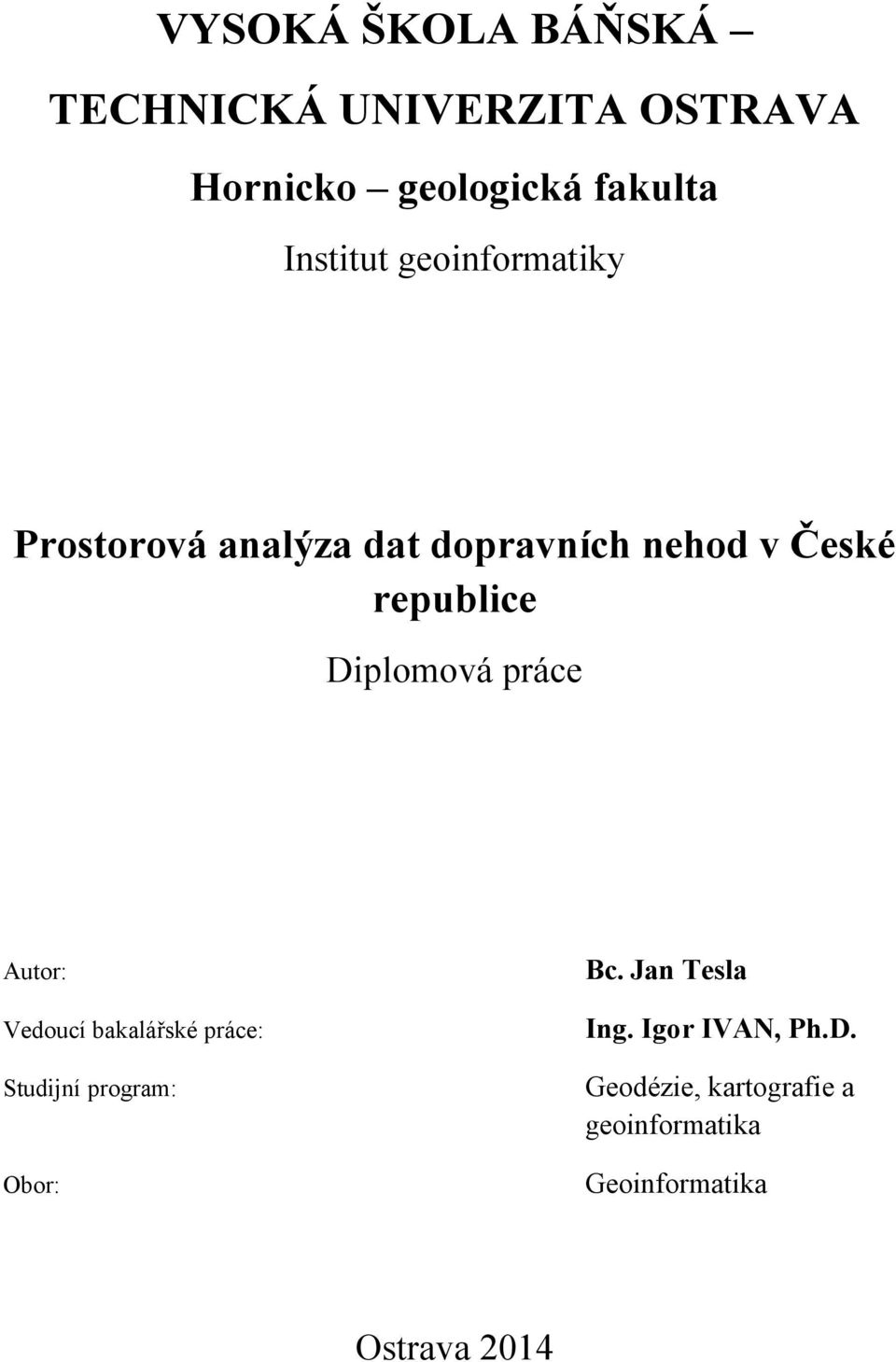 Diplomová práce Autor: Vedoucí bakalářské práce: Studijní program: Obor: Bc.