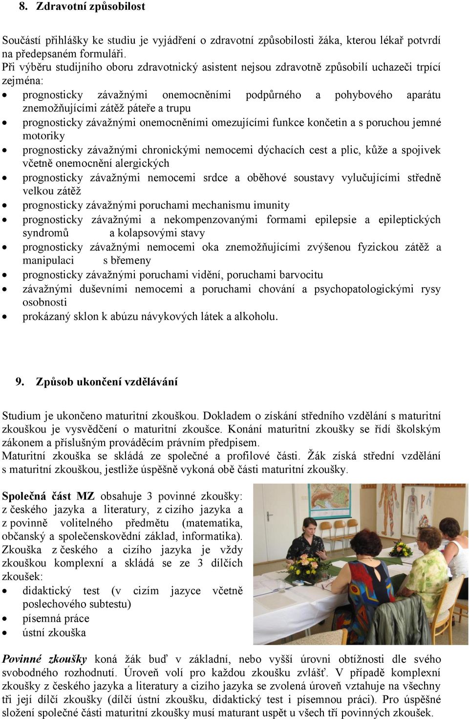 trupu prognosticky závaţnými onemocněními omezujícími funkce končetin a s poruchou jemné motoriky prognosticky závaţnými chronickými nemocemi dýchacích cest a plic, kůţe a spojivek včetně onemocnění