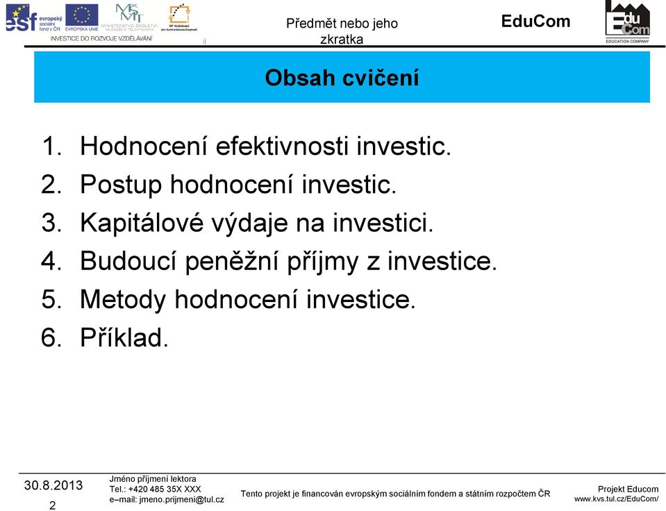 Kapitálové výdaje na investici. 4.