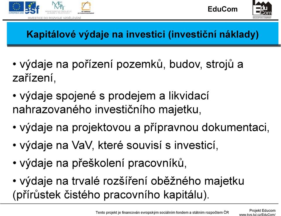 majetku, výdaje na projektovou a přípravnou dokumentaci, výdaje na VaV, které souvisí s investicí,