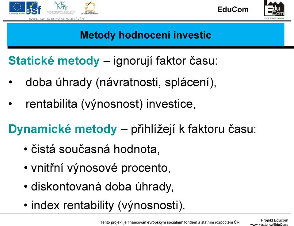 (výnosnost) investice, Dynamické metody přihlížejí k faktoru času: čistá