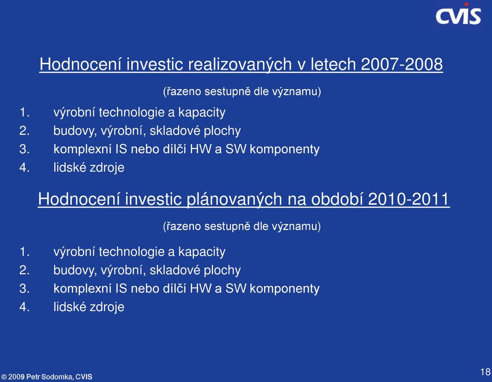 komplexní IS nebo dílčí HW a SW komponenty 4.