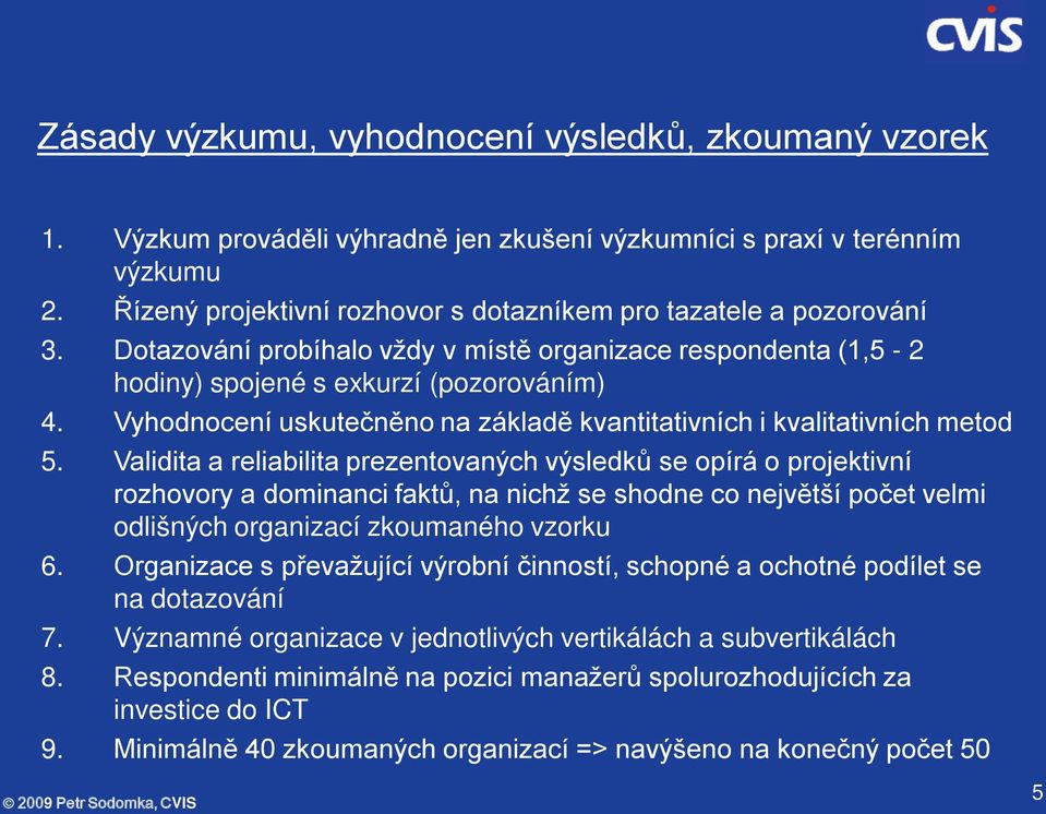 Vyhodnocení uskutečněno na základě kvantitativních i kvalitativních metod 5.