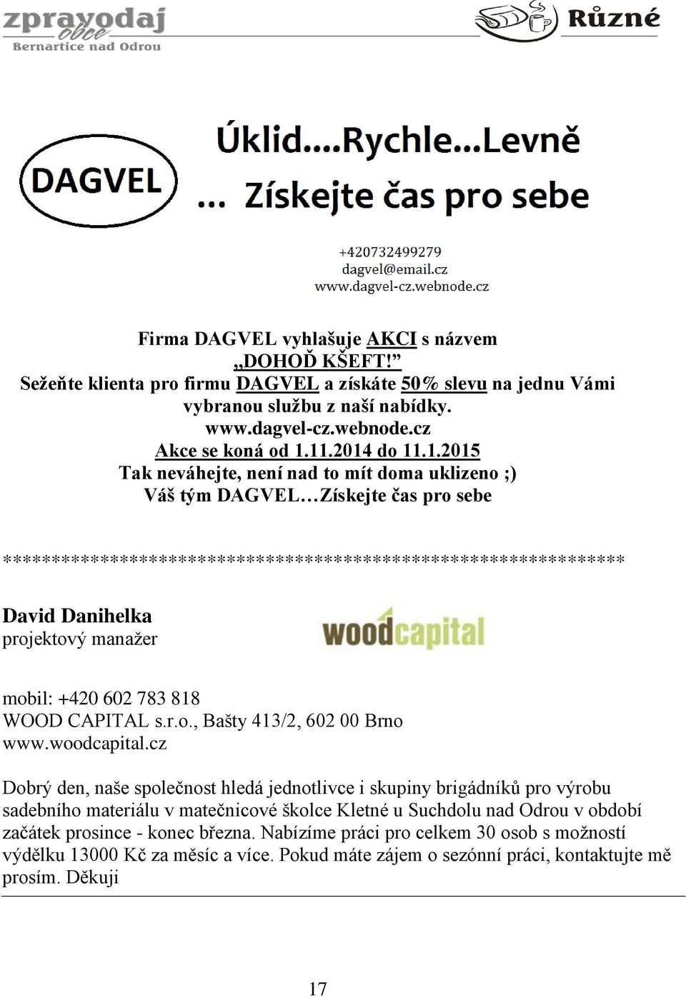 manažer mobil: +420 602 783 818 WOOD CAPITAL s.r.o., Bašty 413/2, 602 00 Brno www.woodcapital.