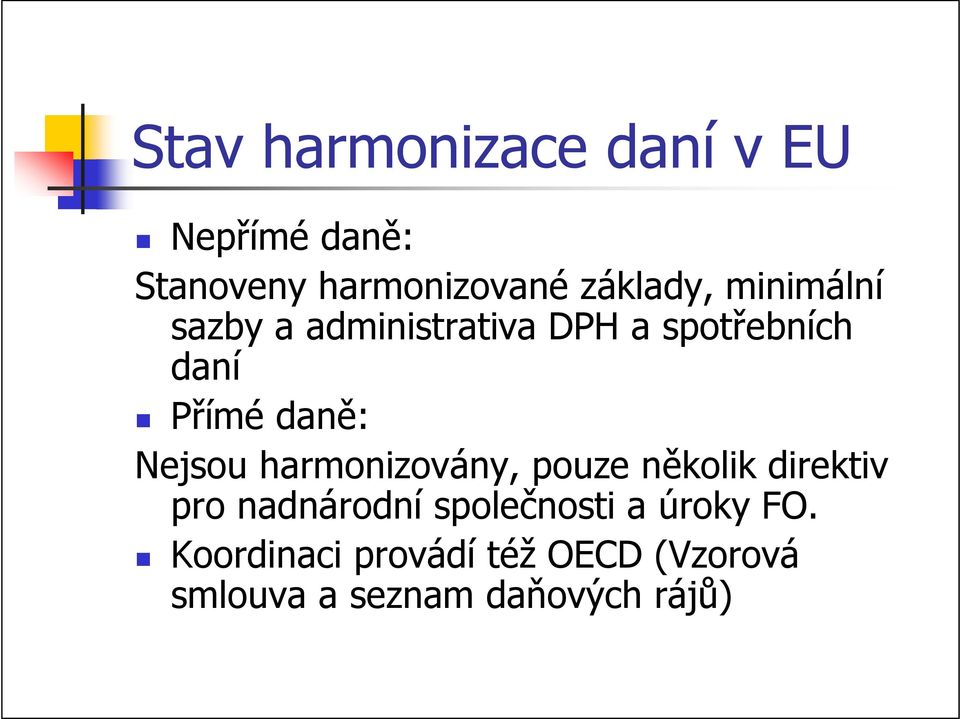 Nejsou harmonizovány, pouze několik direktiv pro nadnárodní společnosti a