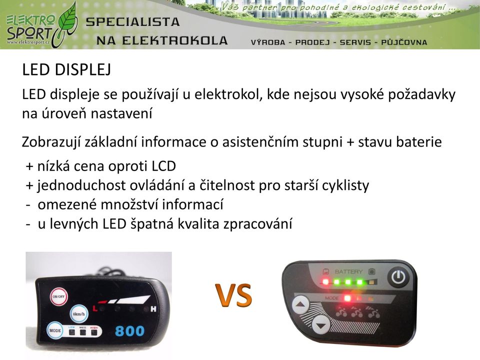 stupni + stavu baterie + nízká cena oproti LCD + jednoduchost ovládání a