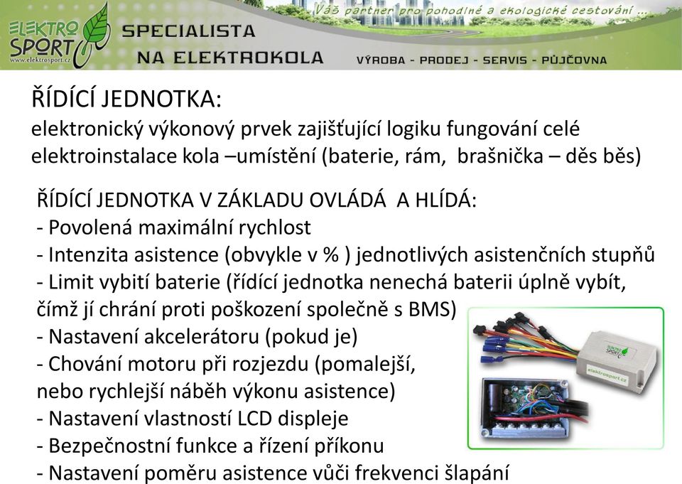 jednotka nenechá baterii úplně vybít, čímž jí chrání proti poškození společně s BMS) - Nastavení akcelerátoru (pokud je) - Chování motoru při rozjezdu