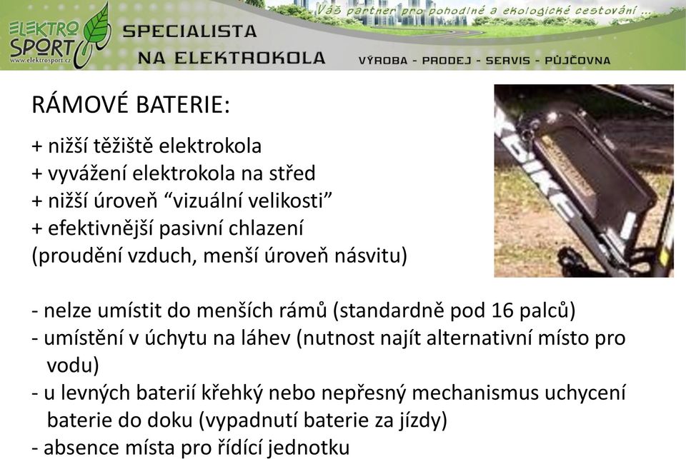 pod 16 palců) - umístění v úchytu na láhev (nutnost najít alternativní místo pro vodu) - u levných baterií křehký