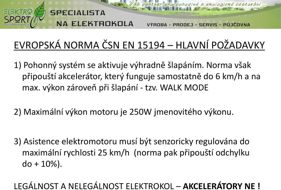 WALK MODE 2) Maximální výkon motoru je 250W jmenovitého výkonu.