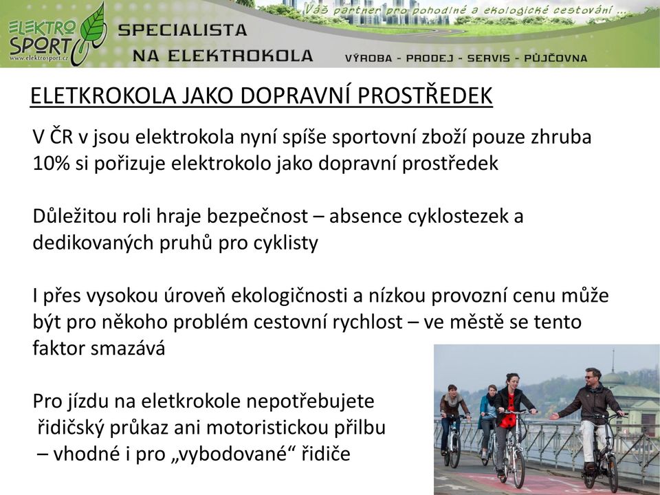 cyklisty I přes vysokou úroveň ekologičnosti a nízkou provozní cenu může být pro někoho problém cestovní rychlost ve
