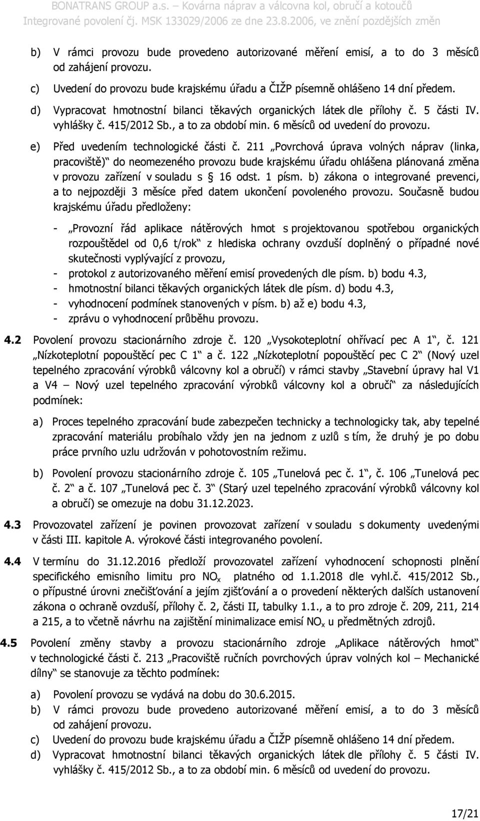 211 Pvrchvá úprava vlných náprav (linka, pracviště) d nemezenéh prvzu bude krajskému úřadu hlášena plánvaná změna v prvzu zařízení v suladu s 16 dst. 1 písm.