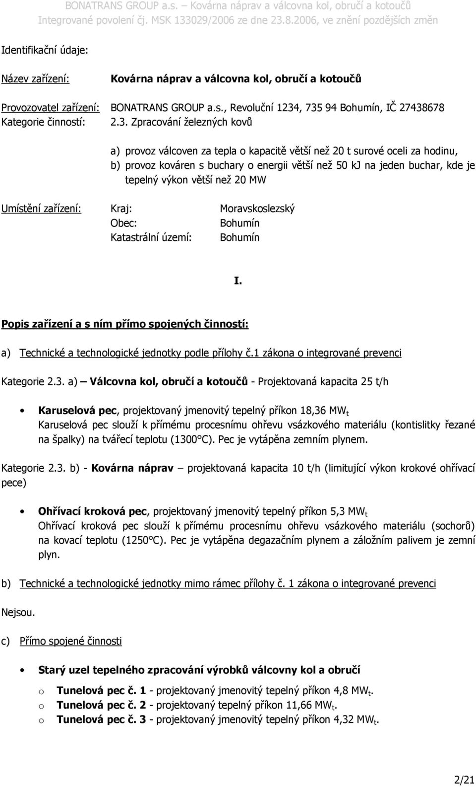 jeden buchar, kde je tepelný výkn větší než 20 MW Umístění zařízení: Kraj: Mravskslezský Obec: Bhumín Katastrální území: Bhumín I.