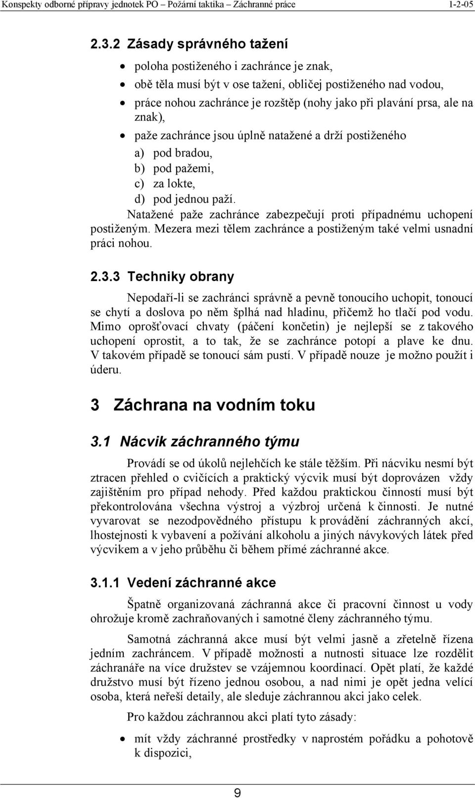 Mezera mezi tělem zachránce a postiženým také velmi usnadní práci nohou. 2.3.