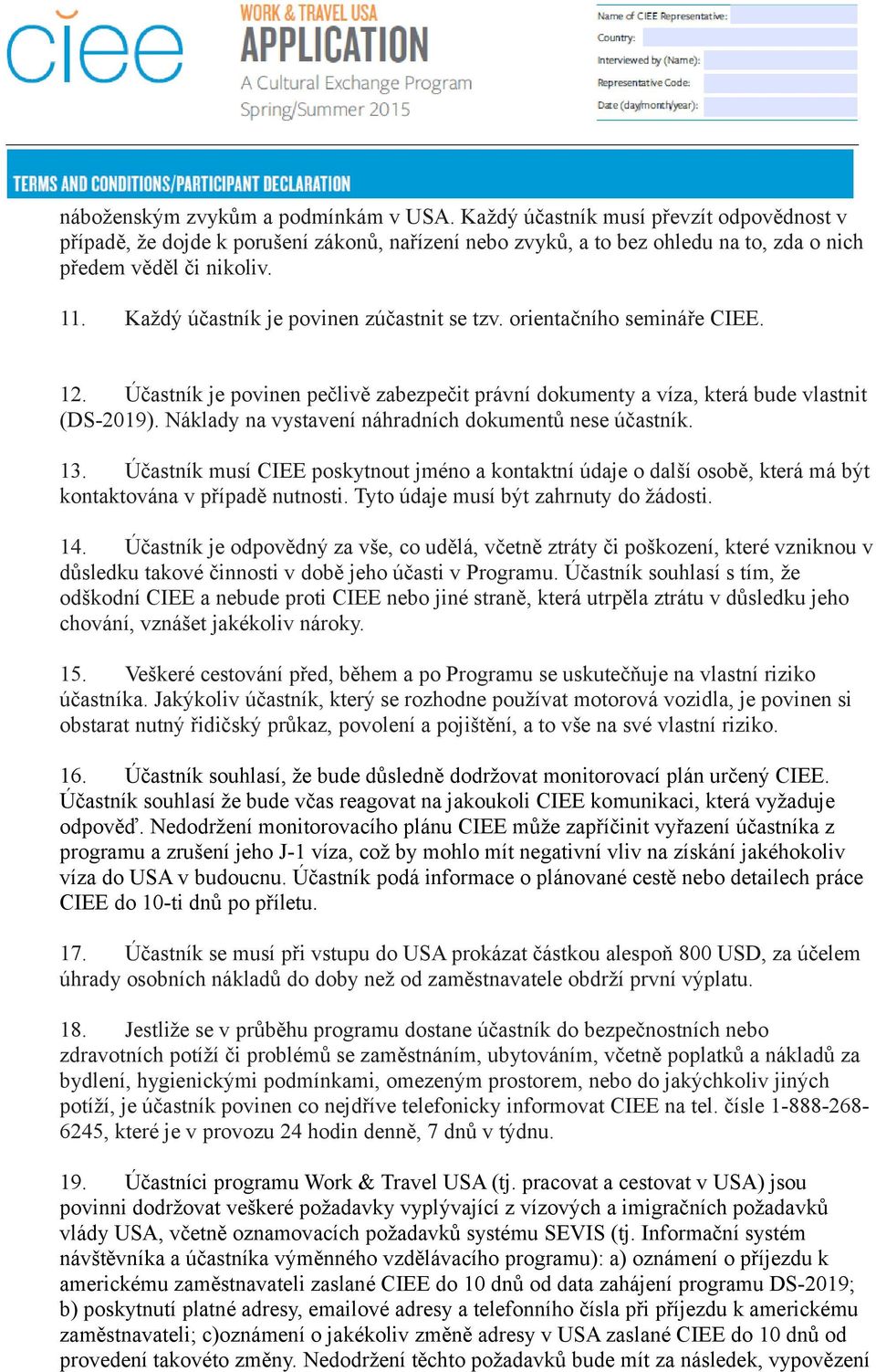 Náklady na vystavení náhradních dokumentů nese účastník. 13. Účastník musí CIEE poskytnout jméno a kontaktní údaje o další osobě, která má být kontaktována v případě nutnosti.