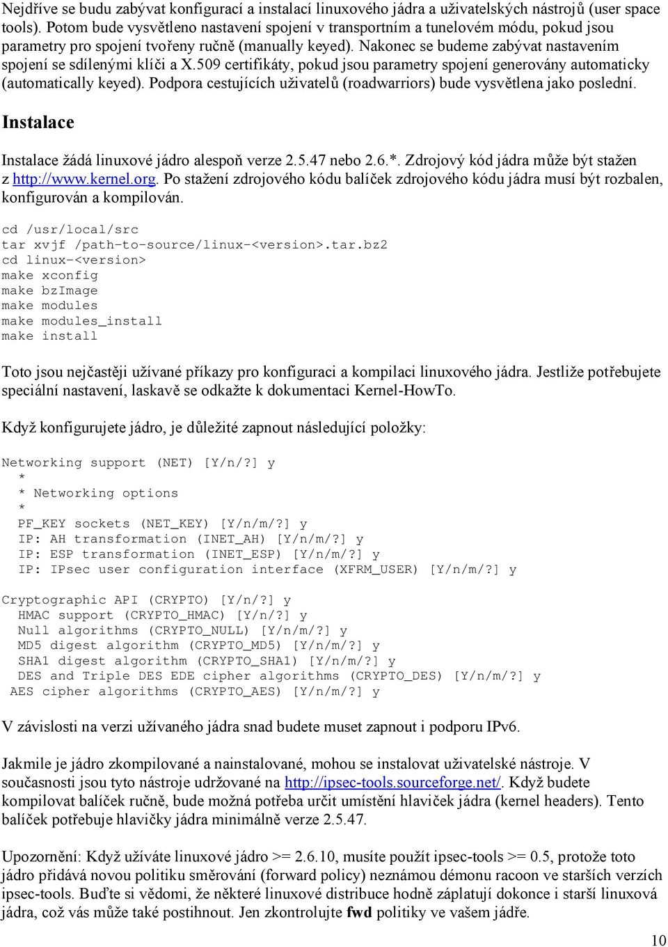 Nakonec se budeme zabývat nastavením spojení se sdílenými klíči a X.509 certifikáty, pokud jsou parametry spojení generovány automaticky (automatically keyed).