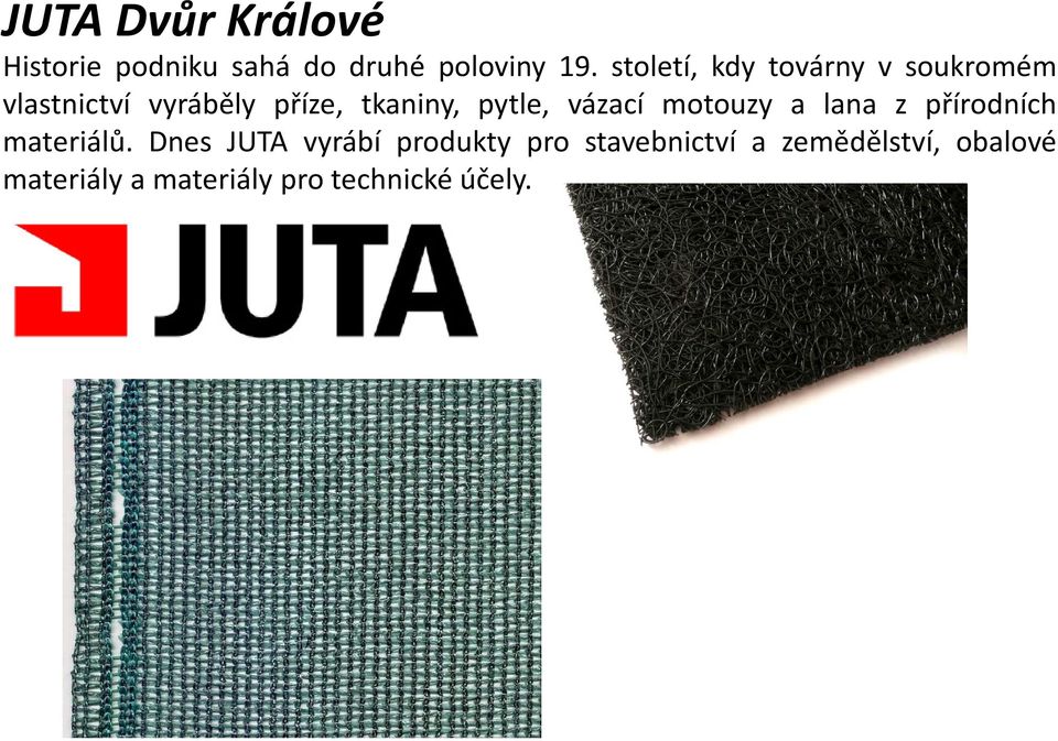 pytle, vázací motouzy a lana z přírodních materiálů.