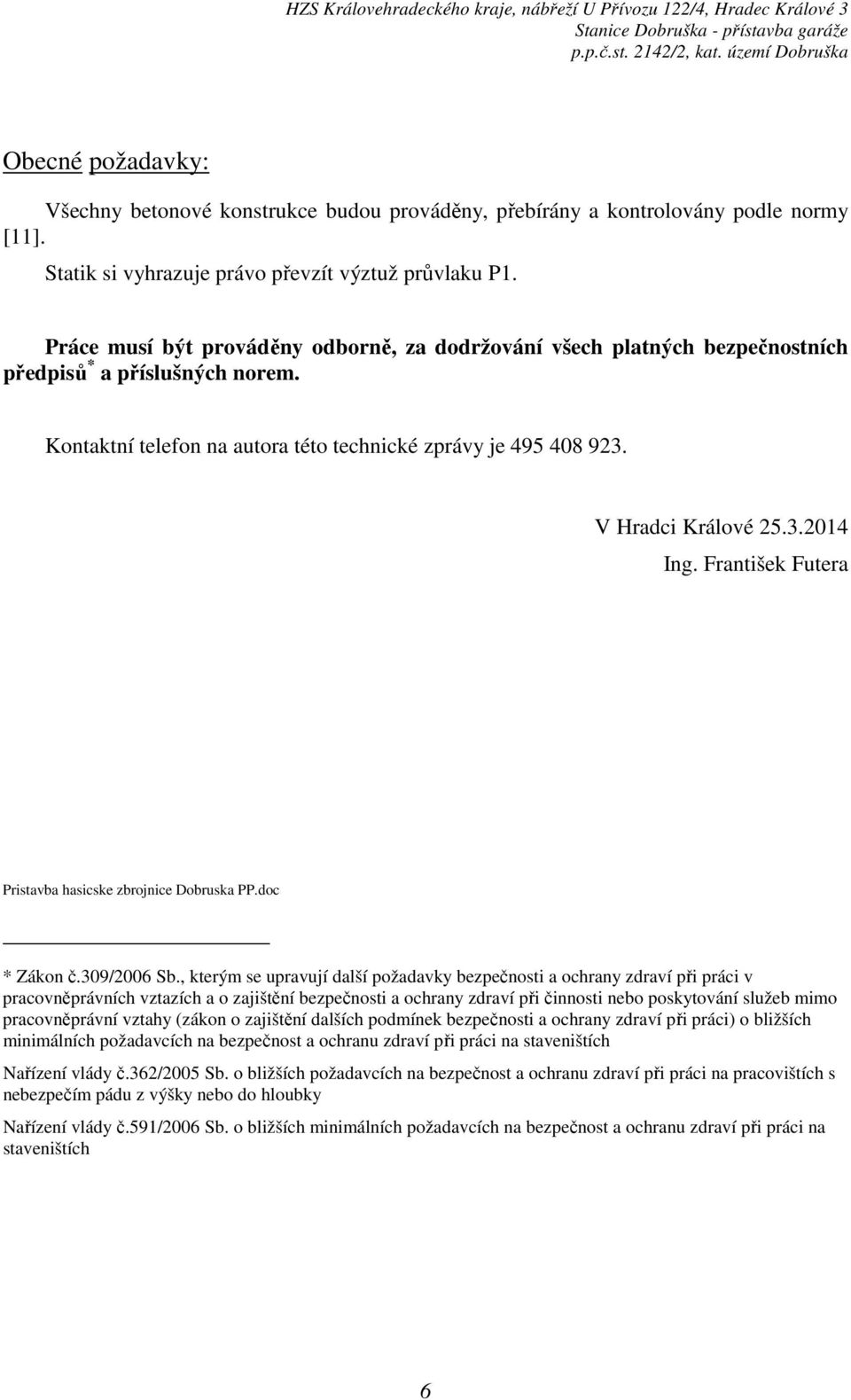 František Futera Pristavba hasicske zbrojnice Dobruska PP.doc * Zákon č.309/2006 Sb.