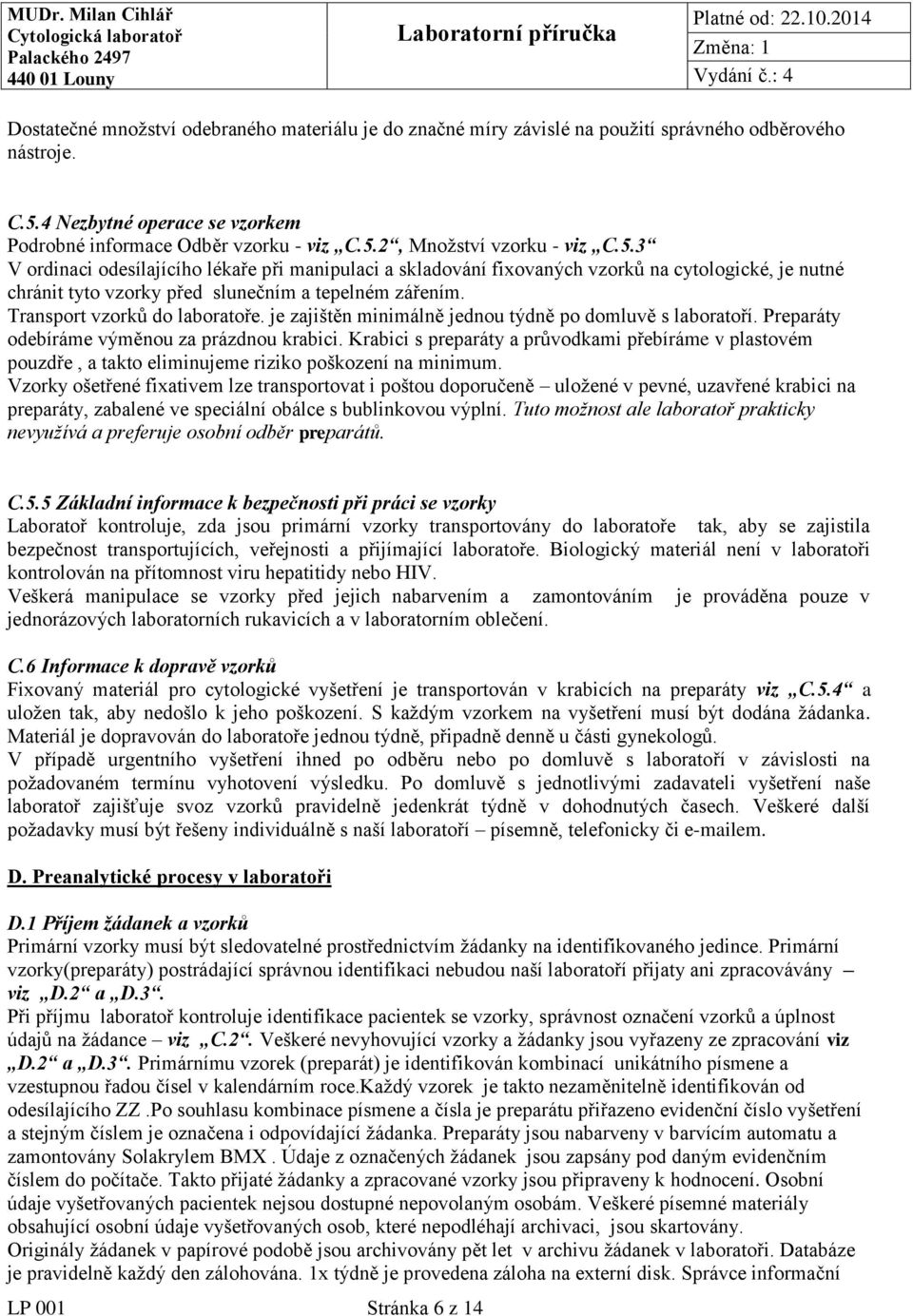 je zajištěn minimálně jednou týdně po domluvě s laboratoří. Preparáty odebíráme výměnou za prázdnou krabici.