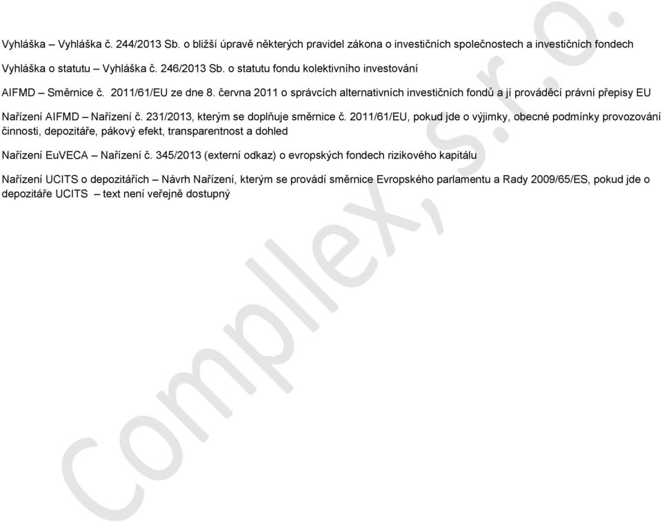 231/2013, kterým se doplňuje směrnice č. 2011/61/EU, pokud jde o výjimky, obecné podmínky provozování činnosti, depozitáře, pákový efekt, transparentnost a dohled Nařízení EuVECA Nařízení č.