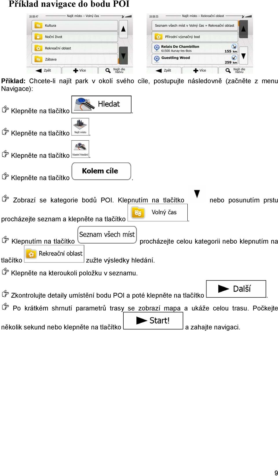 Klepnutím na tlačítko nebo posunutím prstu procházejte seznam a klepněte na tlačítko.