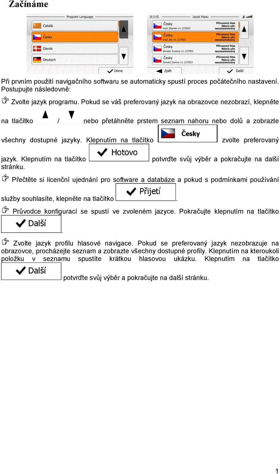 Klepnutím na tlačítko zvolte preferovaný jazyk. Klepnutím na tlačítko potvrďte svůj výběr a pokračujte na další stránku.