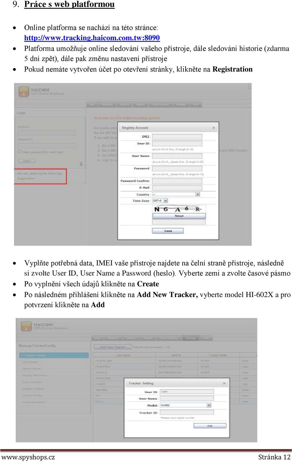 vytvořen účet po otevření stránky, klikněte na Registration Vyplňte potřebná data, IMEI vaše přístroje najdete na čelní straně přístroje, následně si zvolte User ID,