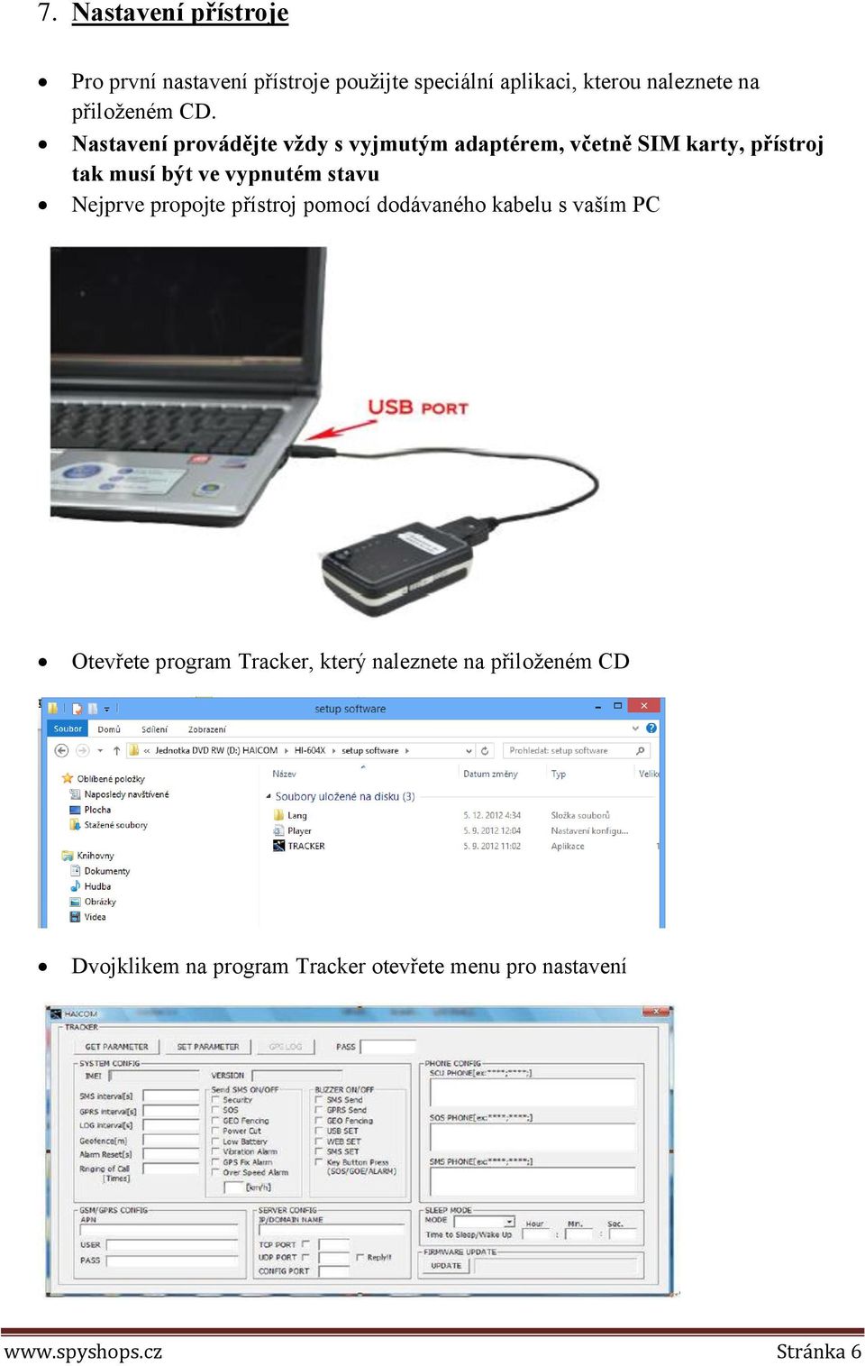 Nastavení provádějte vždy s vyjmutým adaptérem, včetně SIM karty, přístroj tak musí být ve vypnutém stavu