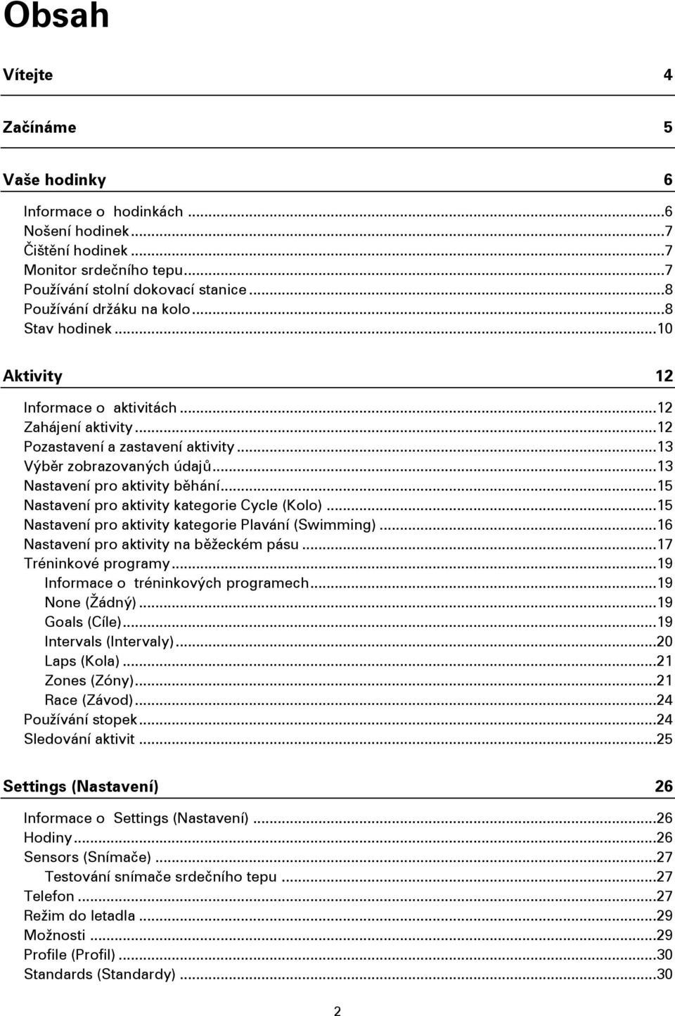 .. 15 Nastavení pro aktivity kategorie Cycle (Kolo)... 15 Nastavení pro aktivity kategorie Plavání (Swimming)... 16 Nastavení pro aktivity na běžeckém pásu... 17 Tréninkové programy.