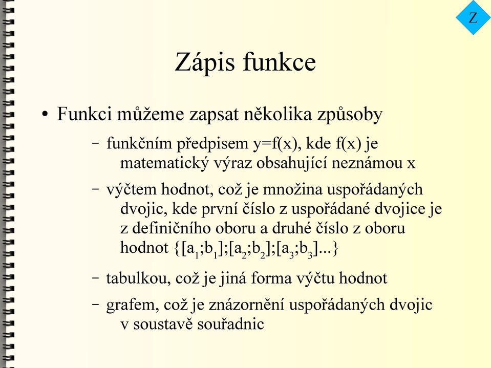 uspořádané dvojice je z definičního oboru a druhé číslo z oboru hodnot {[a 1 ;b 1 ];[a 2 ;b 2 ];[a 3 ;b