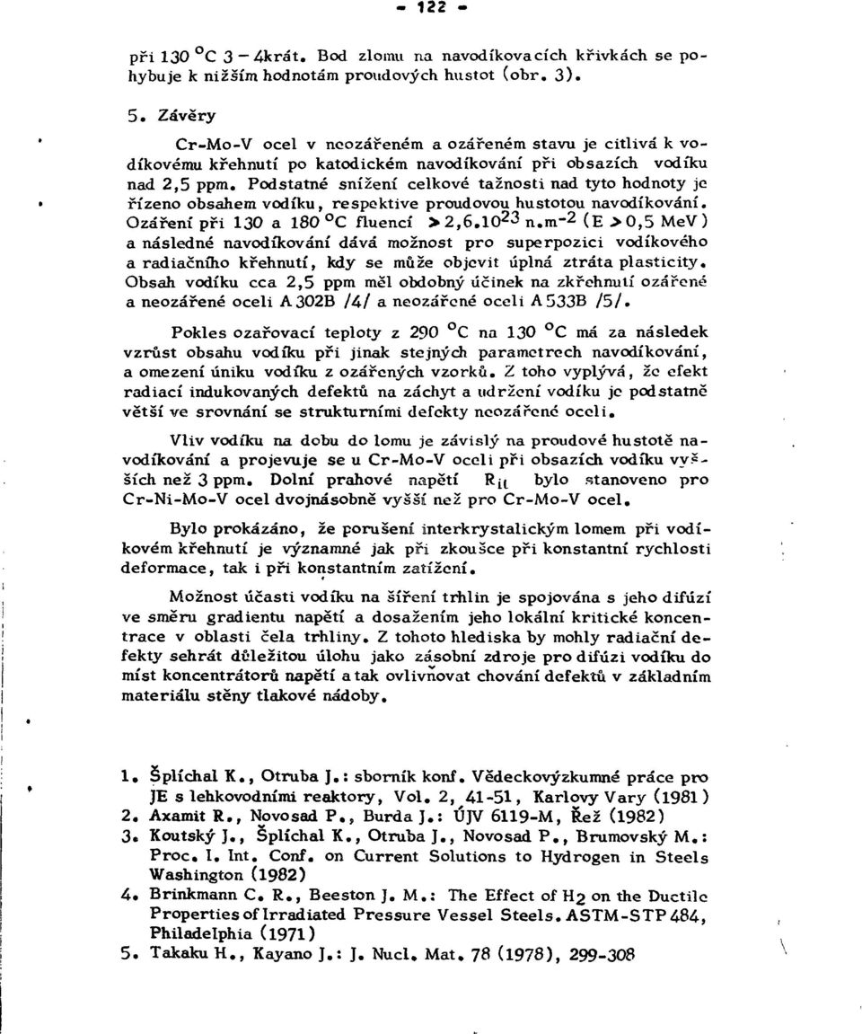 Podstatné snížení celkové tažnosti nad tyto hodnoty je řízeno obsahem vodíku, respektive proudovou hustotou navodíkování. Ozáření při 130 a 180 C fluencí > 2,6.1O 2 3 n.