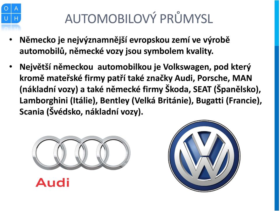 Největší německou automobilkou je Volkswagen, pod který kromě mateřské firmy patří také značky