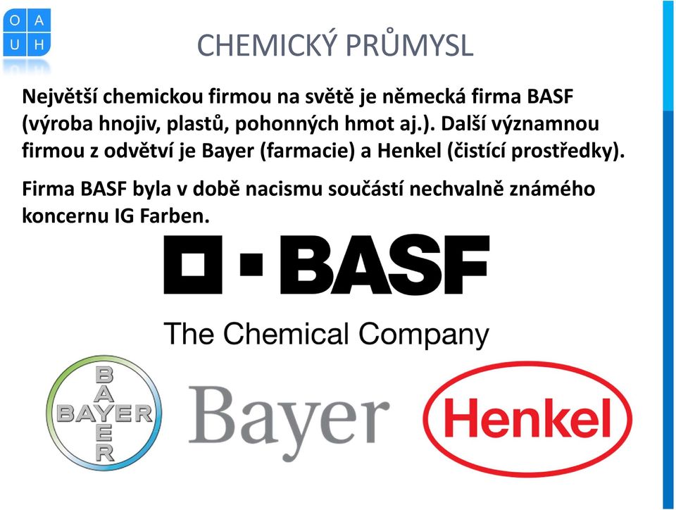 Další významnou firmou z odvětví je Bayer (farmacie) a Henkel