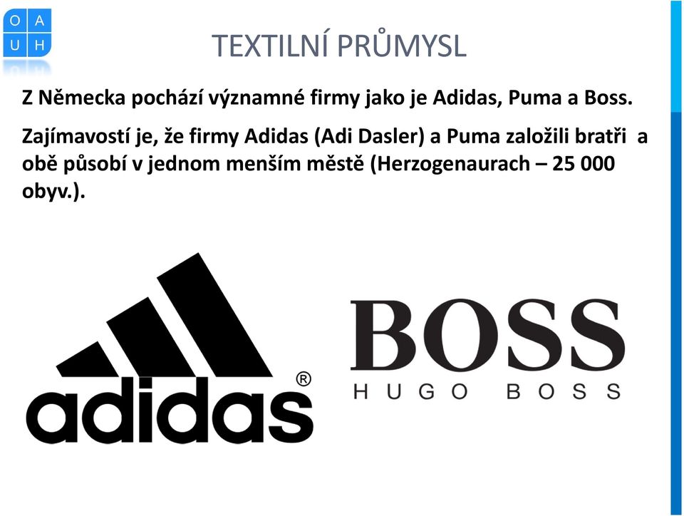 Zajímavostí je, že firmy Adidas (Adi Dasler) a Puma