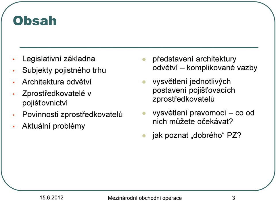 komplikované vazby vysvětlení jednotlivých postavení pojišťovacích zprostředkovatelů vysvětlení