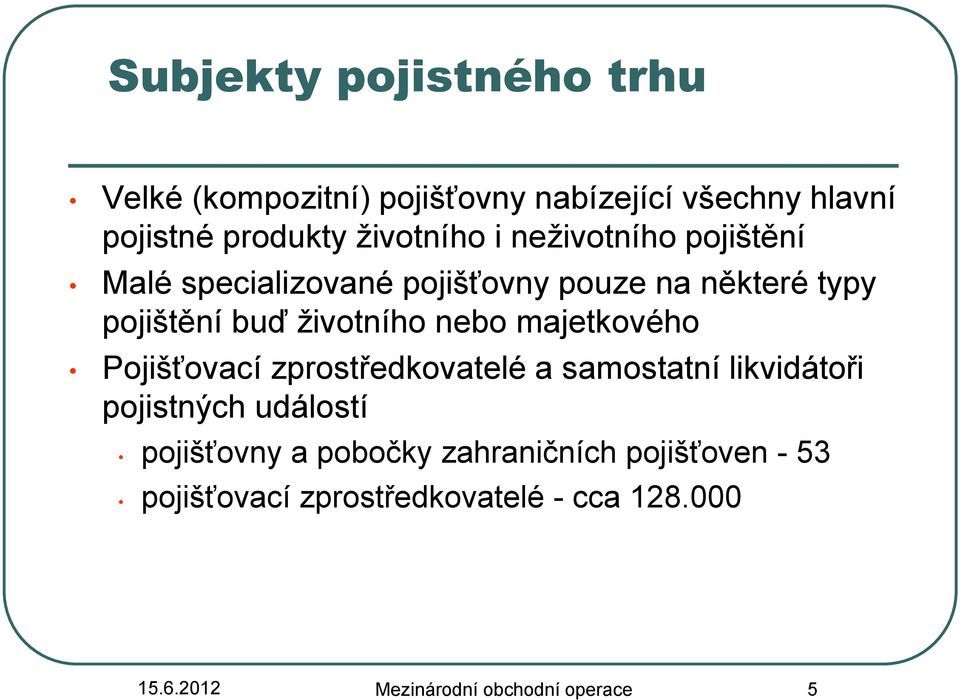majetkového Pojišťovací zprostředkovatelé a samostatní likvidátoři pojistných událostí pojišťovny a pobočky