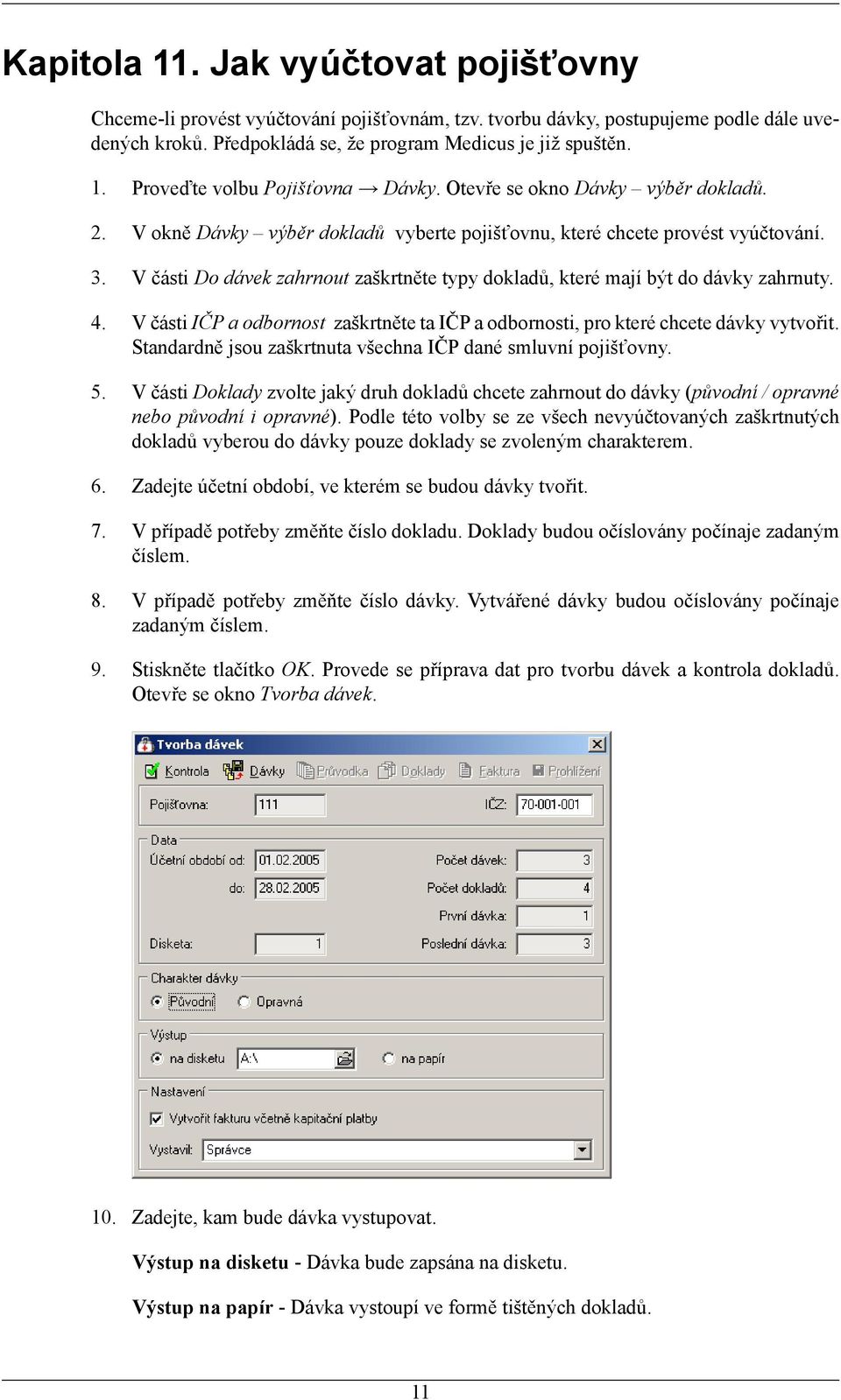 V části Do dávek zahrnout zaškrtněte typy dokladů, které mají být do dávky zahrnuty. 4. V části IČP a odbornost zaškrtněte ta IČP a odbornosti, pro které chcete dávky vytvořit.