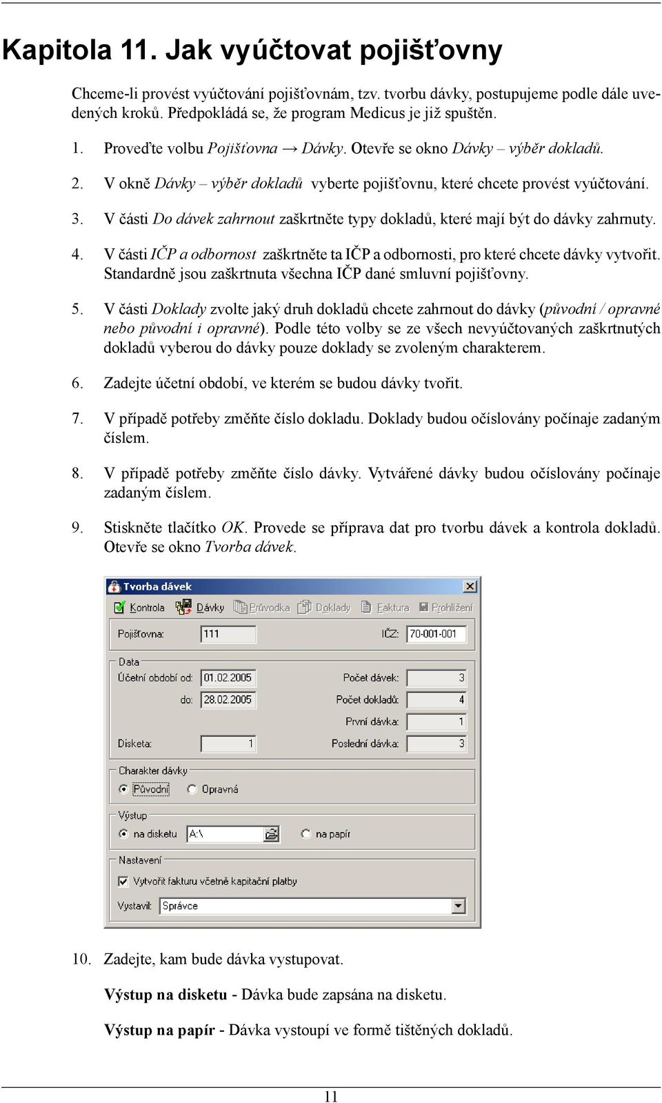 V části Do dávek zahrnout zaškrtněte typy dokladů, které mají být do dávky zahrnuty. 4. V části IČP a odbornost zaškrtněte ta IČP a odbornosti, pro které chcete dávky vytvořit.