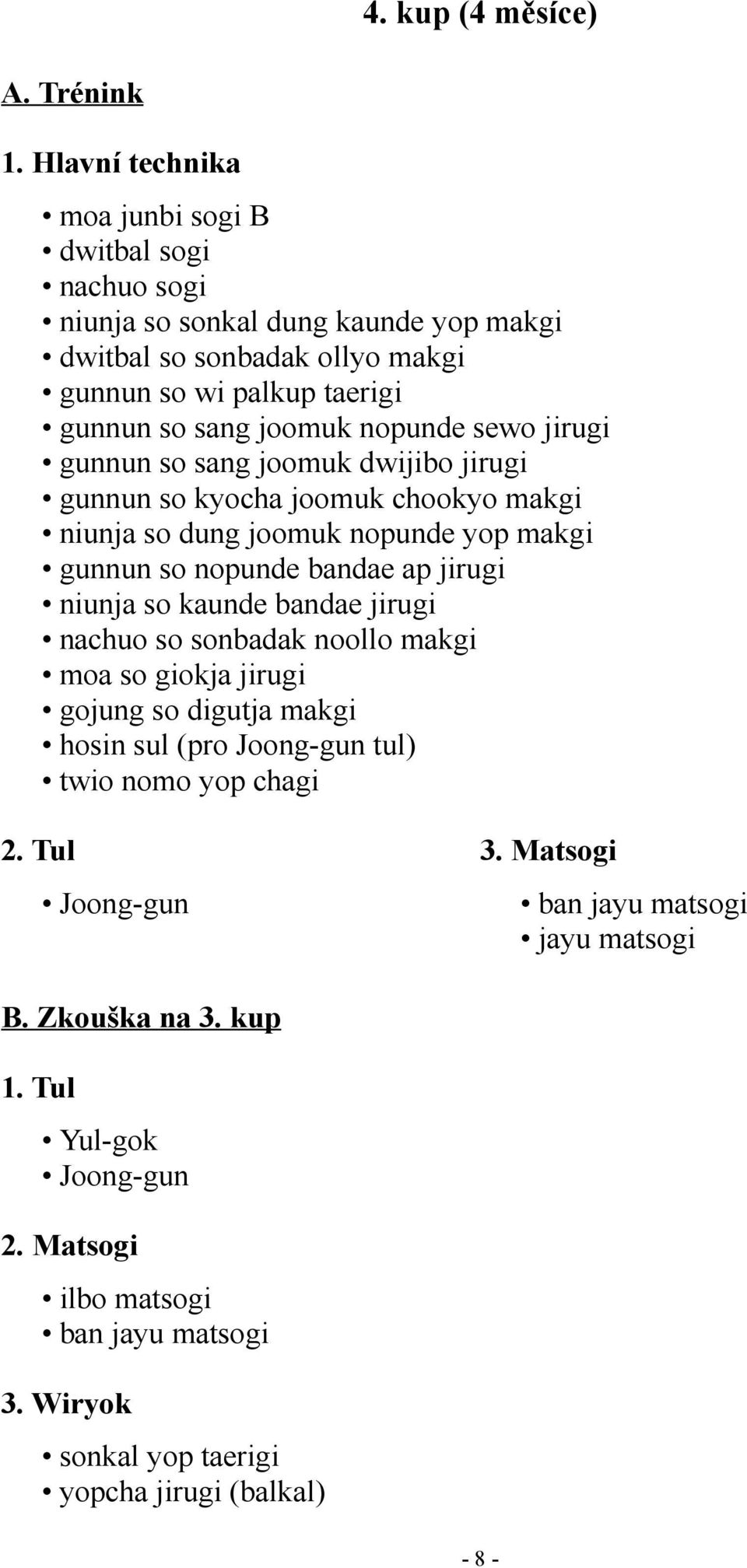 nopunde bandae ap jirugi niunja so kaunde bandae jirugi nachuo so sonbadak noollo makgi moa so giokja jirugi gojung so digutja makgi hosin sul (pro Joong-gun tul)