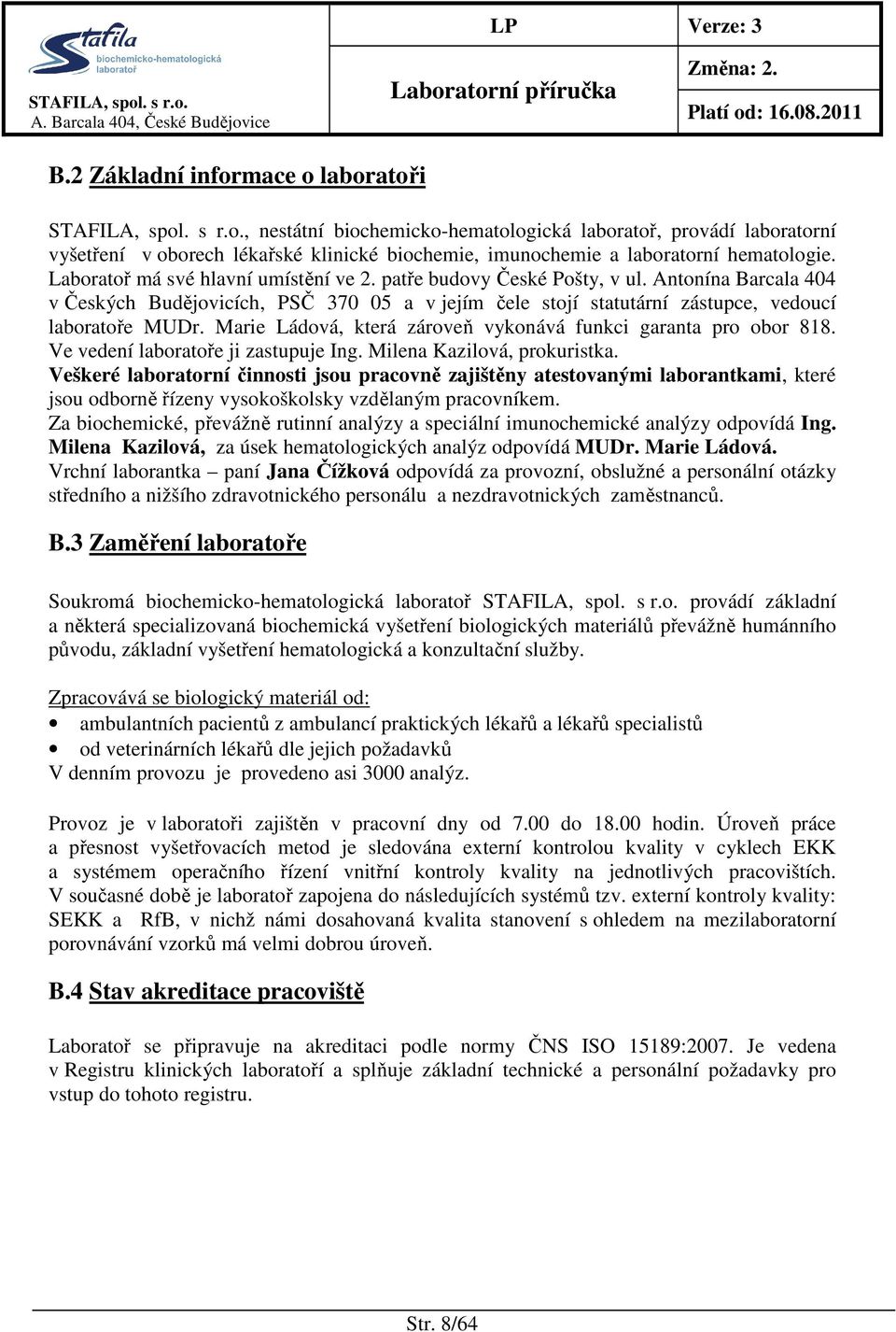 Marie Ládová, která zároveň vykonává funkci garanta pro obor 818. Ve vedení laboratoře ji zastupuje Ing. Milena Kazilová, prokuristka.