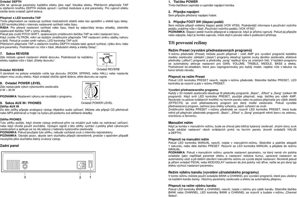 LED kontrolka bliká v intervalu nastavené rychlosti nebo času. RADA: Pro přesné nastavení rychlosti nebo času, které by odpovídaly tempu skladby, stiskněte opakovaně tlačítko TAP v rytmu skladby.