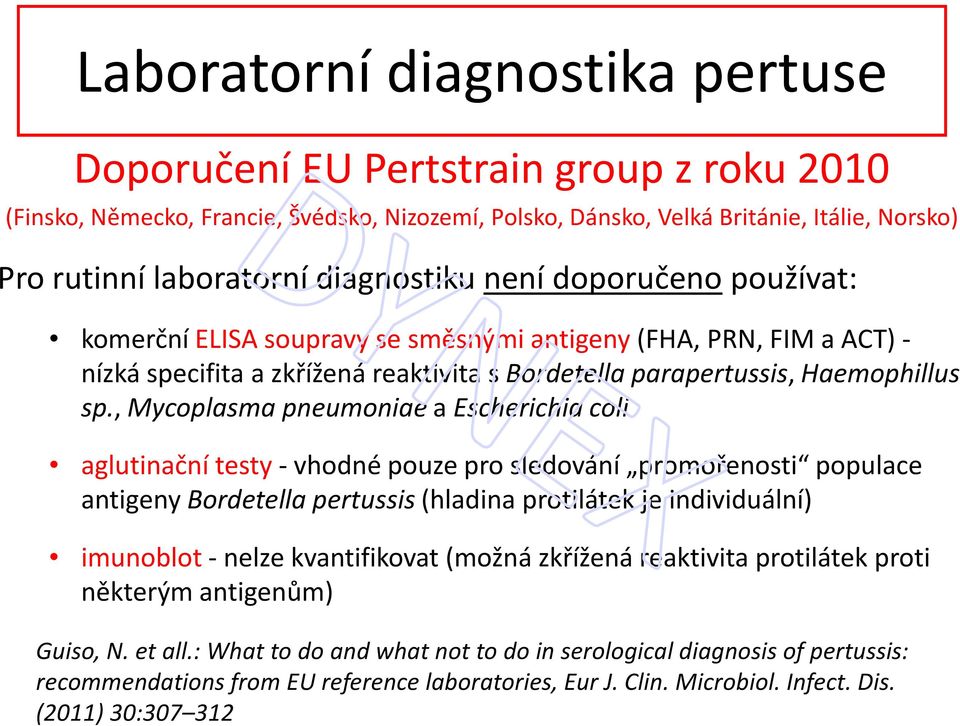 , Mycoplasma pneumoniae a Escherichia coli aglutinační testy -vhodné pouze pro sledování promořenosti populace antigeny Bordetella pertussis(hladina protilátek je individuální) imunoblot-nelze