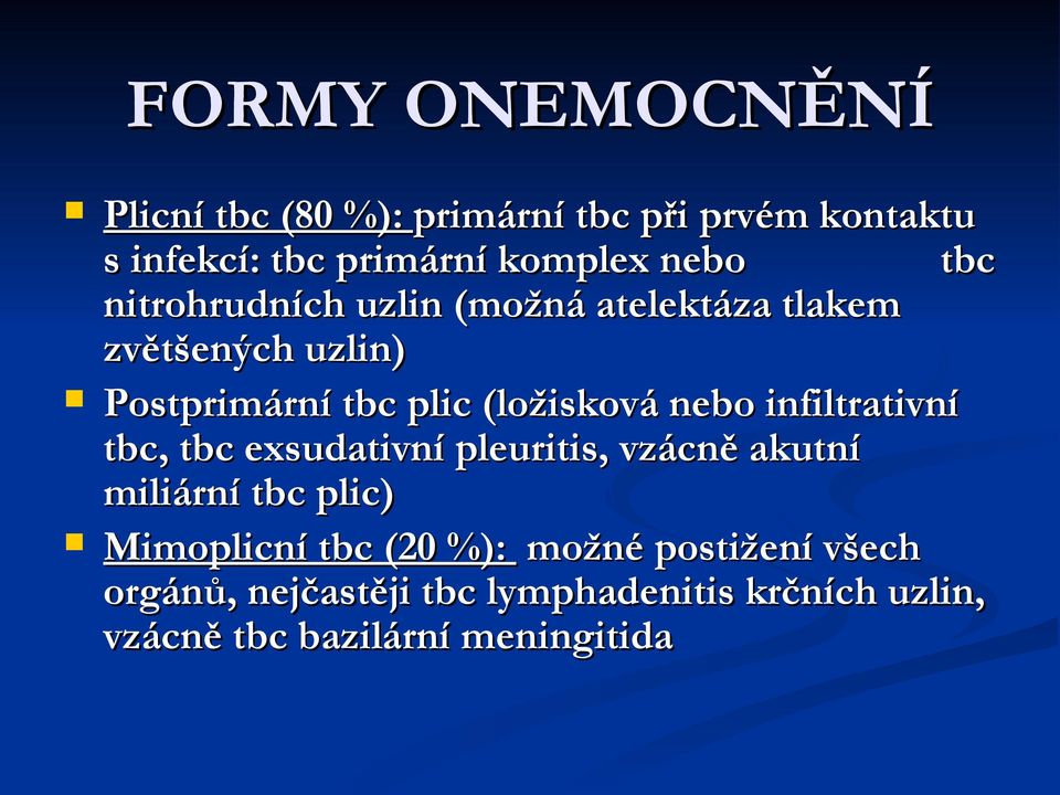 infiltrativní tbc, tbc exsudativní pleuritis, vzácně akutní miliární tbc plic) Mimoplicní tbc (20 %):