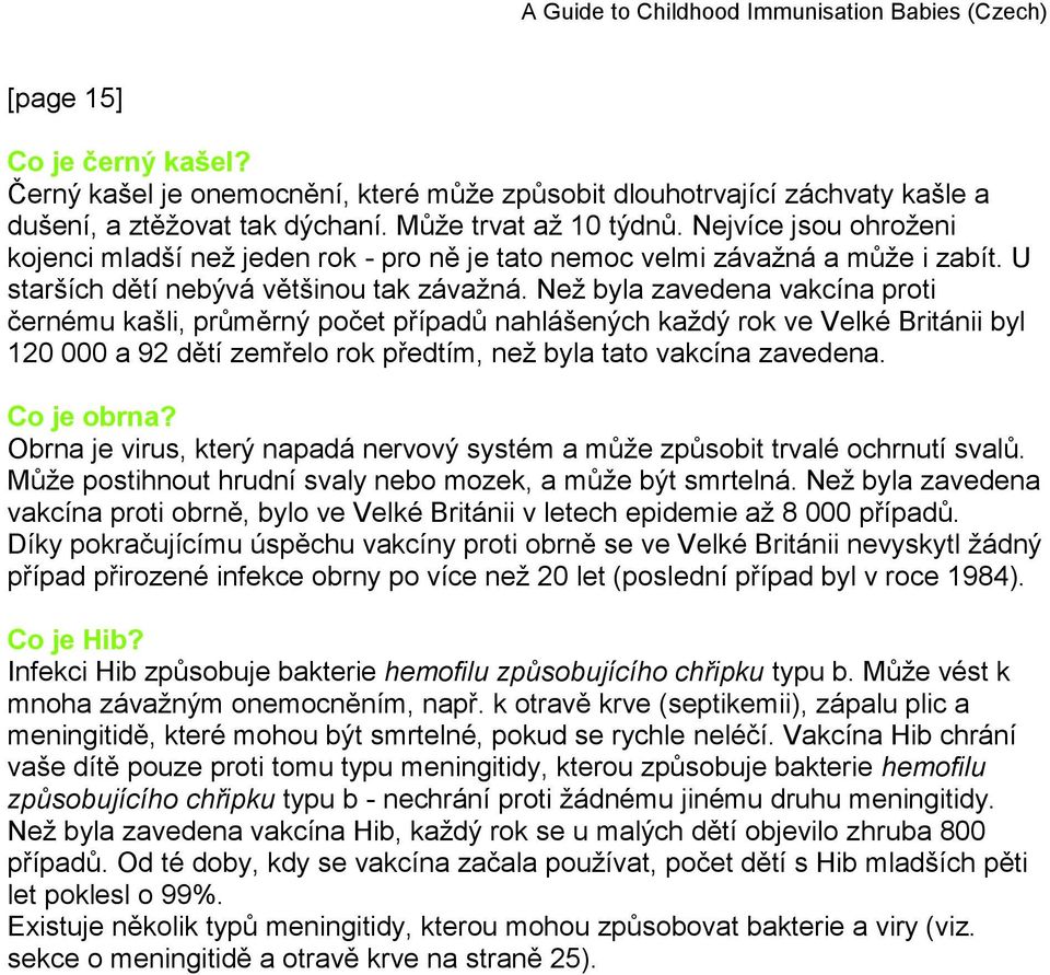 Než byla zavedena vakcína proti černému kašli, průměrný počet případů nahlášených každý rok ve Velké Británii byl 120 000 a 92 dětí zemřelo rok předtím, než byla tato vakcína zavedena. Co je obrna?